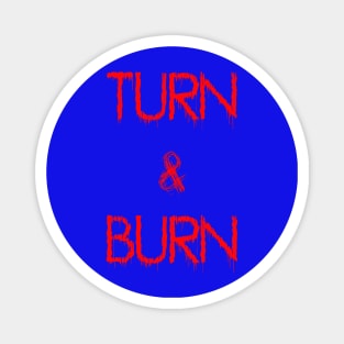 Turn and Burn Magnet